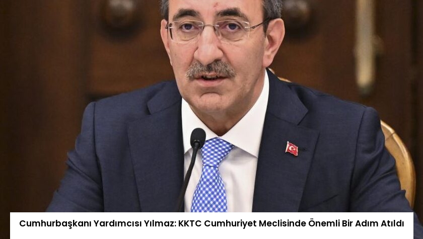 Cumhurbaşkanı Yardımcısı Yılmaz: KKTC Cumhuriyet Meclisinde Önemli Bir Adım Atıldı