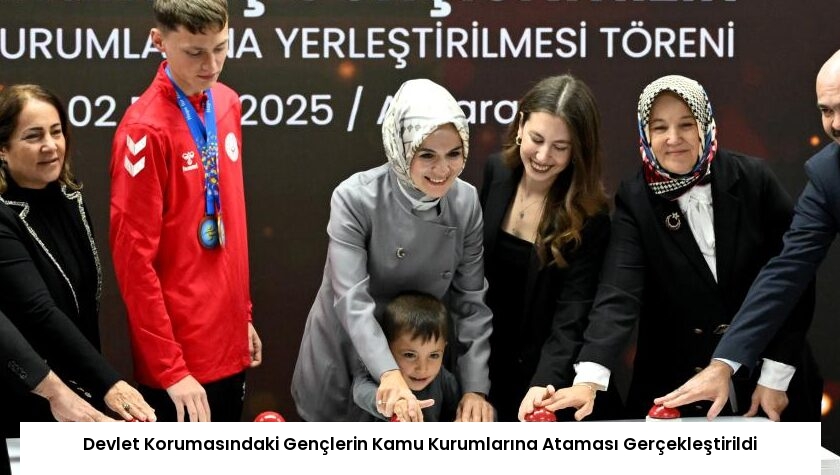 Devlet Korumasındaki Gençlerin Kamu Kurumlarına Ataması Gerçekleştirildi
