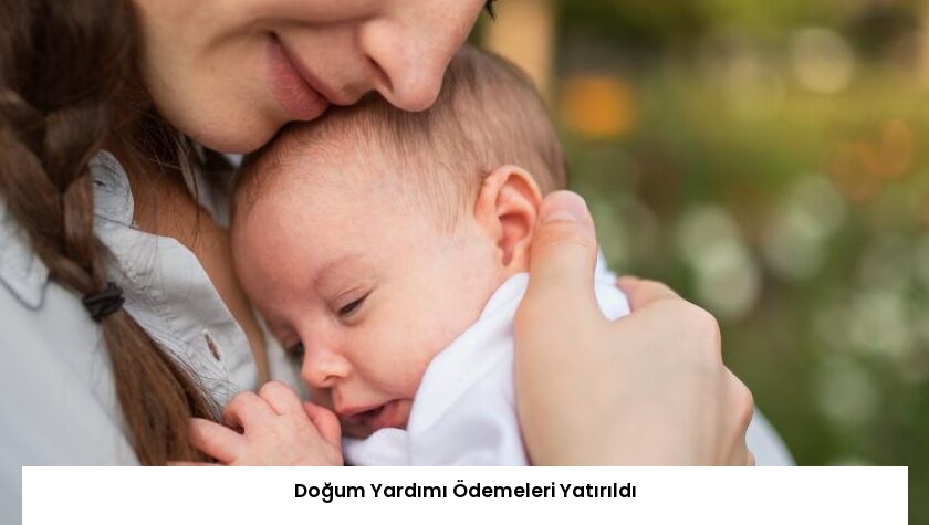 Doğum Yardımı Ödemeleri Yatırıldı