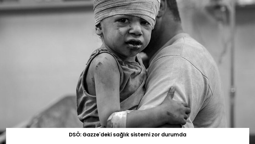 DSÖ: Gazze’deki sağlık sistemi zor durumda