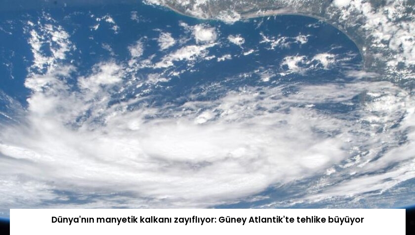 Dünya’nın manyetik kalkanı zayıflıyor: Güney Atlantik’te tehlike büyüyor