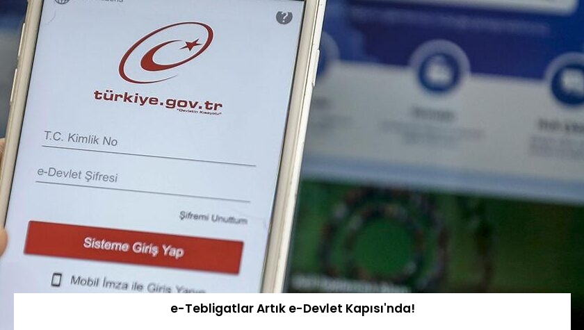 e-Tebligatlar Artık e-Devlet Kapısı’nda!
