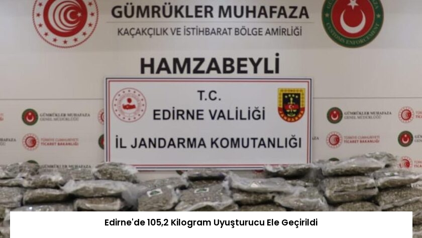 Edirne’de 105,2 Kilogram Uyuşturucu Ele Geçirildi