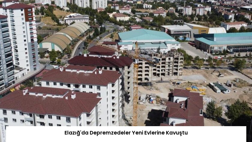 Elazığ’da Depremzedeler Yeni Evlerine Kavuştu