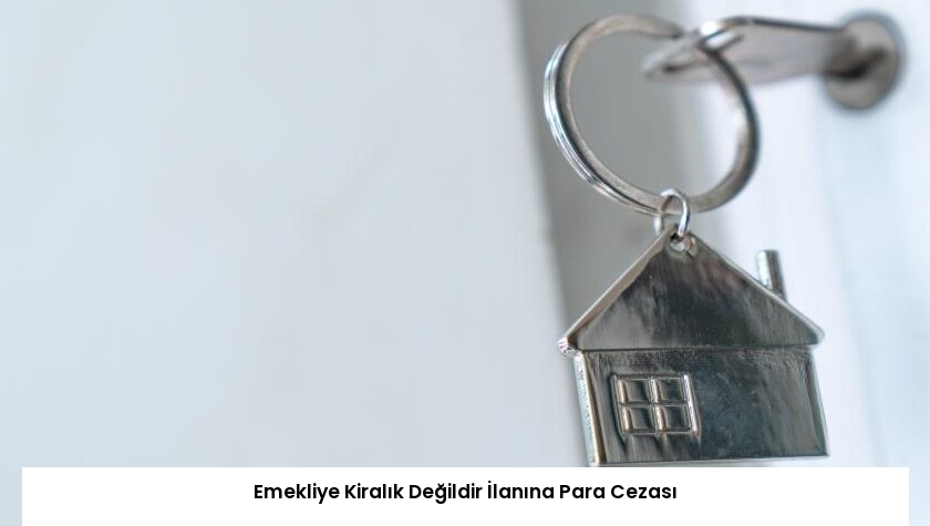 Emekliye Kiralık Değildir İlanına Para Cezası