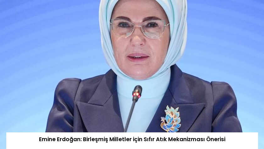 Emine Erdoğan: Birleşmiş Milletler için Sıfır Atık Mekanizması Önerisi