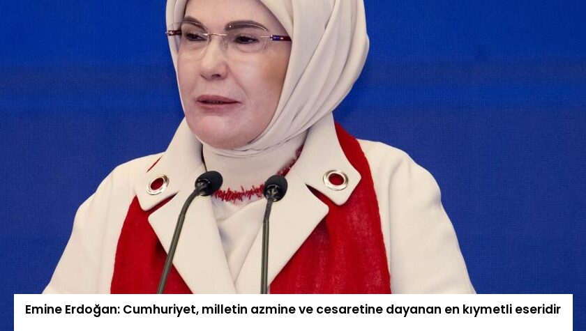 Emine Erdoğan: Cumhuriyet, milletin azmine ve cesaretine dayanan en kıymetli eseridir