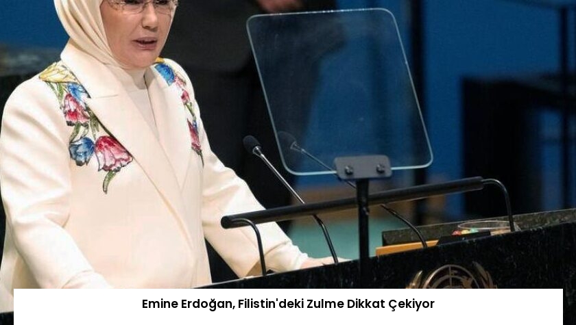 Emine Erdoğan, Filistin’deki Zulme Dikkat Çekiyor