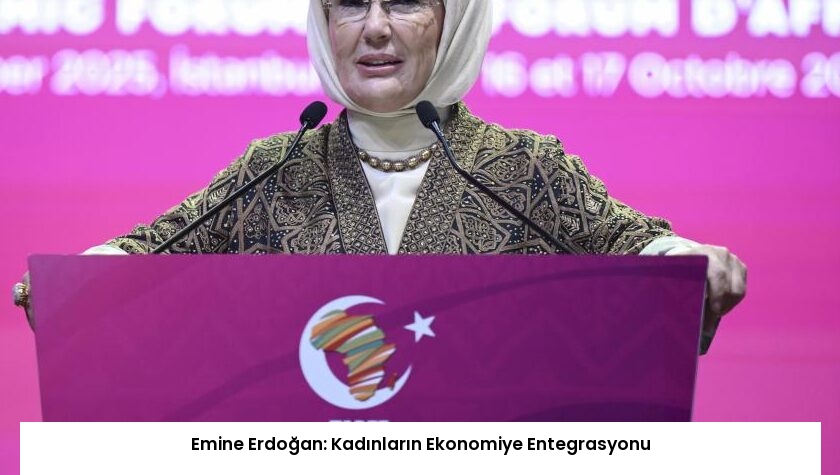 Emine Erdoğan: Kadınların Ekonomiye Entegrasyonu