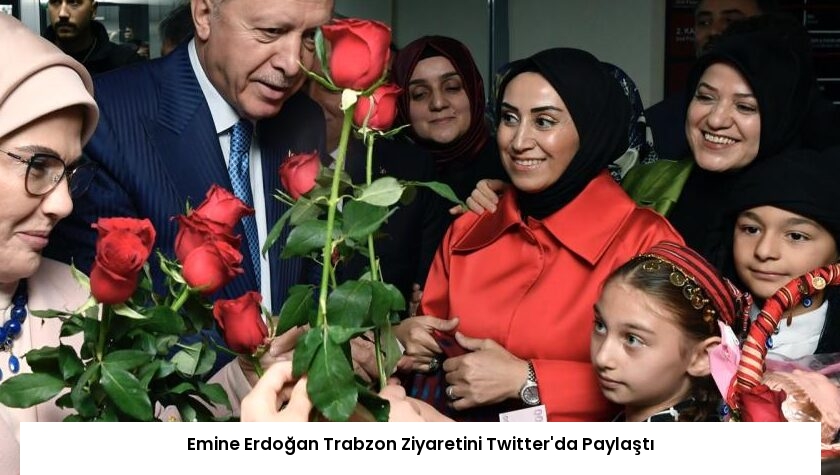 Emine Erdoğan Trabzon Ziyaretini Twitter’da Paylaştı