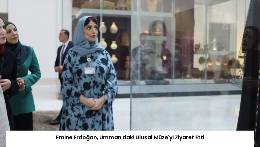 Emine Erdoğan, Umman’daki Ulusal Müze’yi Ziyaret Etti