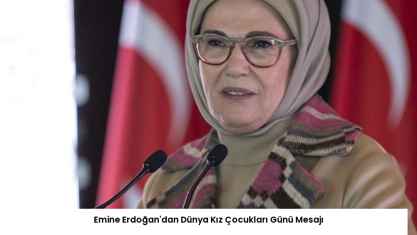 Emine Erdoğan’dan Dünya Kız Çocukları Günü Mesajı