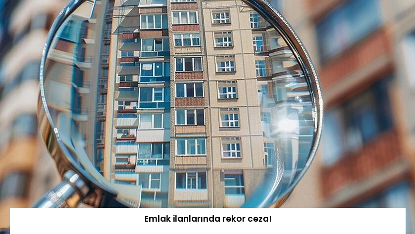 Emlak ilanlarında rekor ceza!