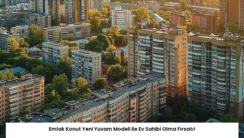 Emlak Konut Yeni Yuvam Modeli ile Ev Sahibi Olma Fırsatı!
