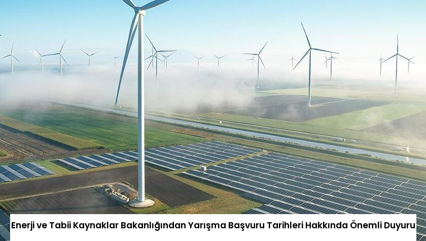 Enerji ve Tabii Kaynaklar Bakanlığından Yarışma Başvuru Tarihleri Hakkında Önemli Duyuru