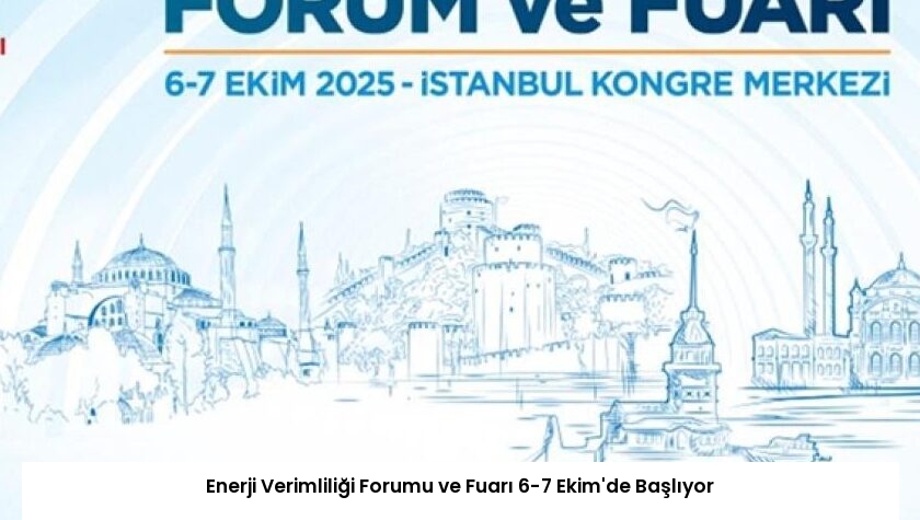 Enerji Verimliliği Forumu ve Fuarı 6-7 Ekim’de Başlıyor
