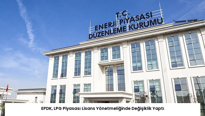 EPDK, LPG Piyasası Lisans Yönetmeliğinde Değişiklik Yaptı