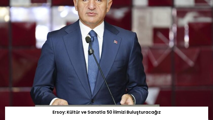 Ersoy: Kültür ve Sanatla 50 İlimizi Buluşturacağız