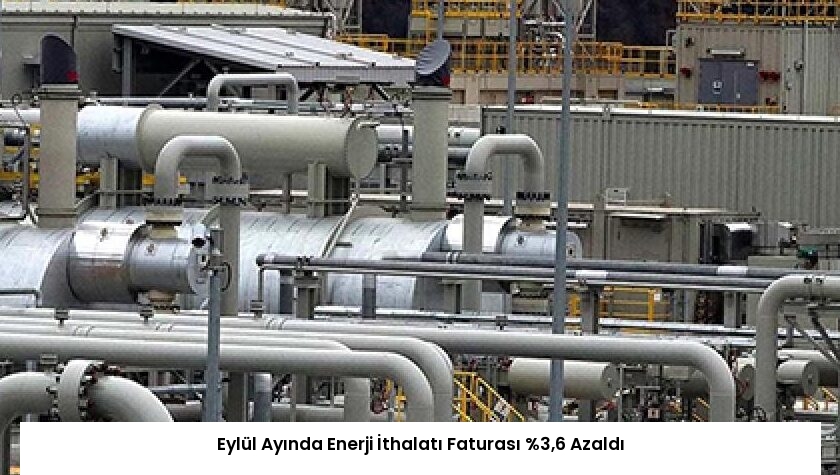 Eylül Ayında Enerji İthalatı Faturası %3,6 Azaldı