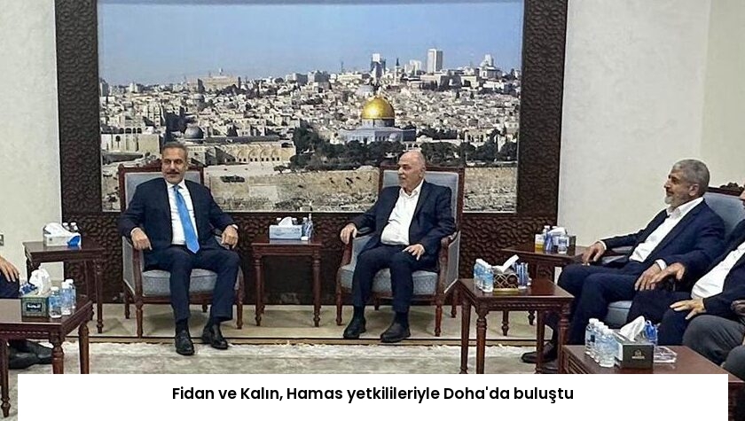 Fidan ve Kalın, Hamas yetkilileriyle Doha’da buluştu