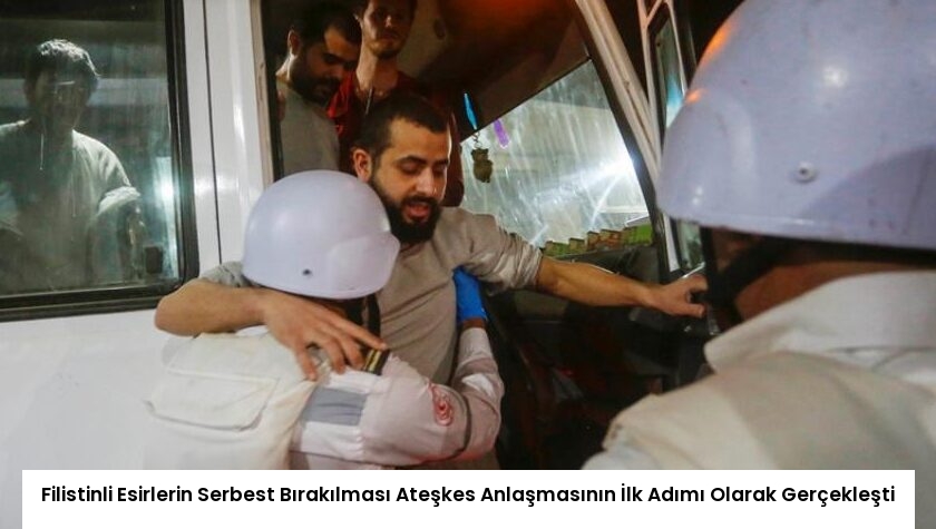 Filistinli Esirlerin Serbest Bırakılması Ateşkes Anlaşmasının İlk Adımı Olarak Gerçekleşti