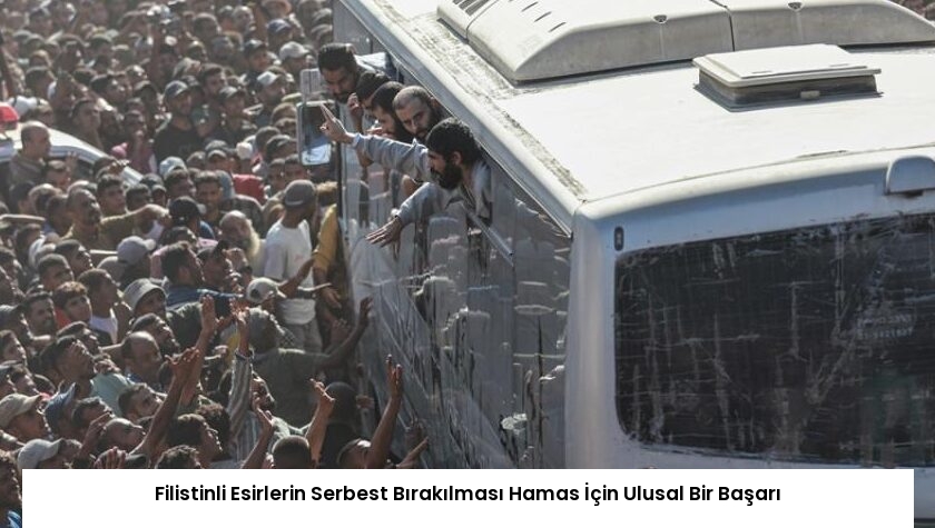 Filistinli Esirlerin Serbest Bırakılması Hamas İçin Ulusal Bir Başarı