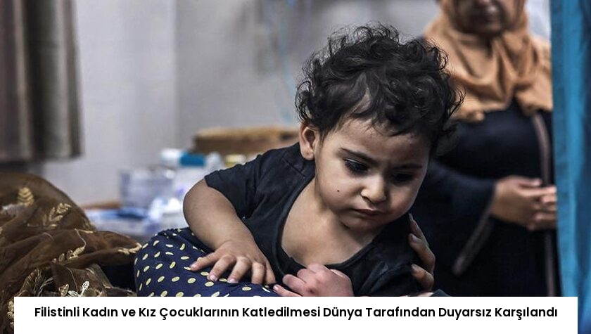 Filistinli Kadın ve Kız Çocuklarının Katledilmesi Dünya Tarafından Duyarsız Karşılandı