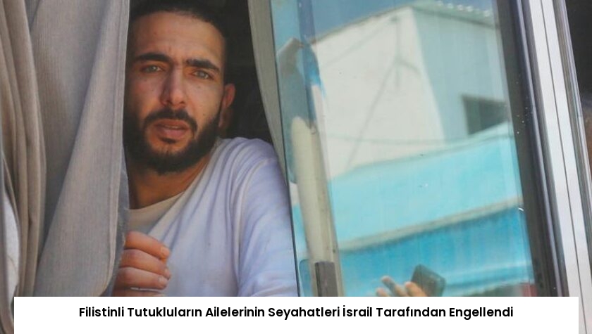 Filistinli Tutukluların Ailelerinin Seyahatleri İsrail Tarafından Engellendi