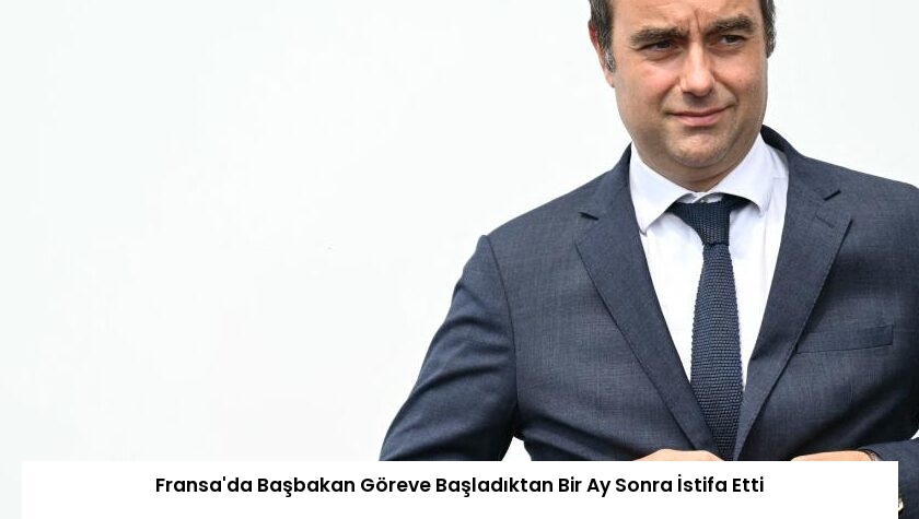 Fransa’da Başbakan Göreve Başladıktan Bir Ay Sonra İstifa Etti