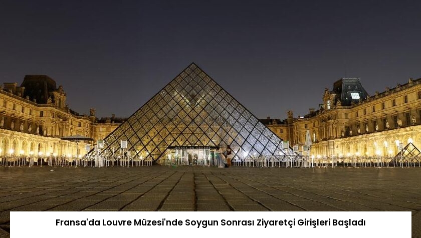 Fransa’da Louvre Müzesi’nde Soygun Sonrası Ziyaretçi Girişleri Başladı