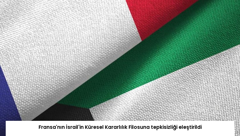 Fransa’nın İsrail’in Küresel Kararlılık Filosuna tepkisizliği eleştirildi