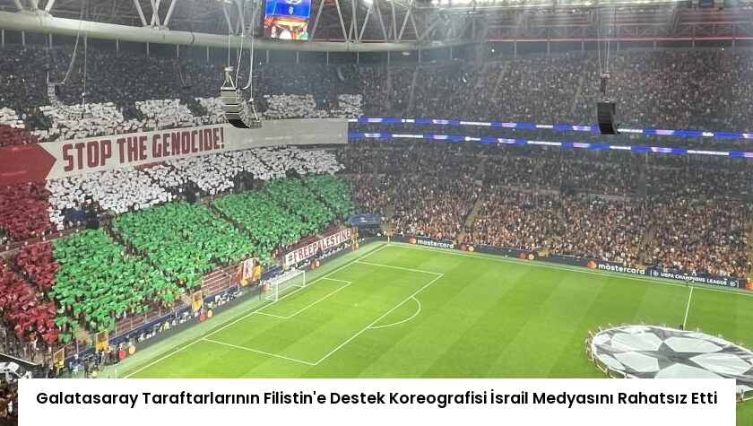 Galatasaray Taraftarlarının Filistin’e Destek Koreografisi İsrail Medyasını Rahatsız Etti