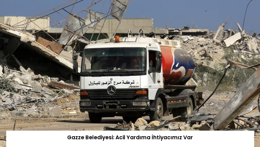 Gazze Belediyesi: Acil Yardıma İhtiyacımız Var