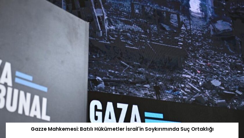 Gazze Mahkemesi: Batılı Hükümetler İsrail’in Soykırımında Suç Ortaklığı