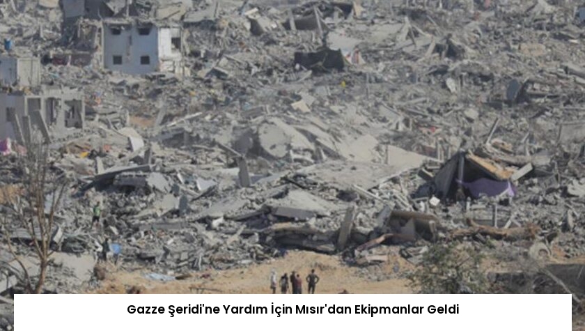 Gazze Şeridi’ne Yardım İçin Mısır’dan Ekipmanlar Geldi