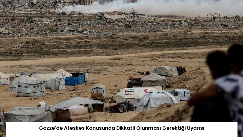 Gazze’de Ateşkes Konusunda Dikkatli Olunması Gerektiği Uyarısı