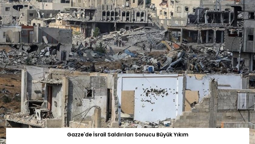 Gazze’de İsrail Saldırıları Sonucu Büyük Yıkım