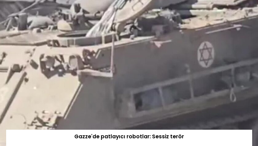 Gazze’de patlayıcı robotlar: Sessiz terör