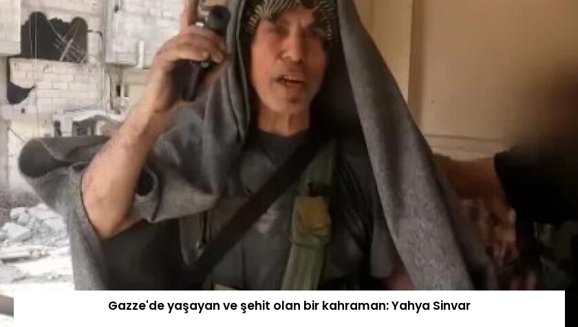 Gazze’de yaşayan ve şehit olan bir kahraman: Yahya Sinvar