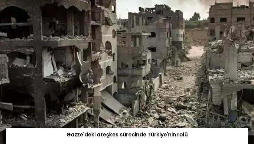 Gazze’deki ateşkes sürecinde Türkiye’nin rolü