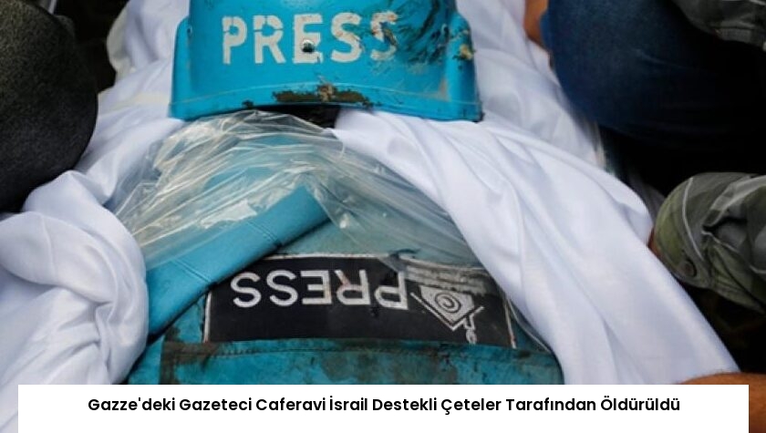 Gazze’deki Gazeteci Caferavi İsrail Destekli Çeteler Tarafından Öldürüldü