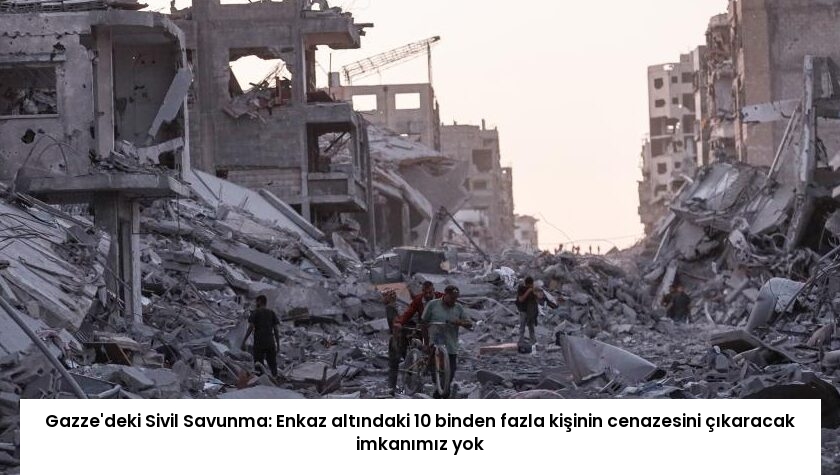 Gazze’deki Sivil Savunma: Enkaz altındaki 10 binden fazla kişinin cenazesini çıkaracak imkanımız yok