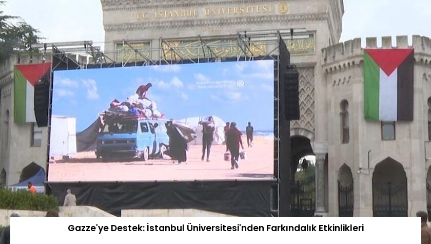 Gazze’ye Destek: İstanbul Üniversitesi’nden Farkındalık Etkinlikleri