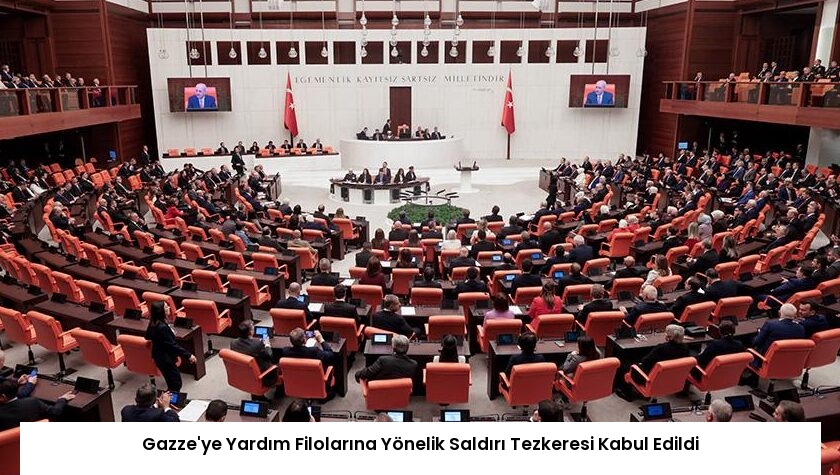 Gazze’ye Yardım Filolarına Yönelik Saldırı Tezkeresi Kabul Edildi