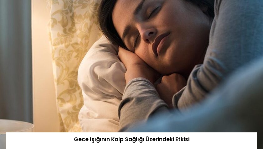 Gece Işığının Kalp Sağlığı Üzerindeki Etkisi