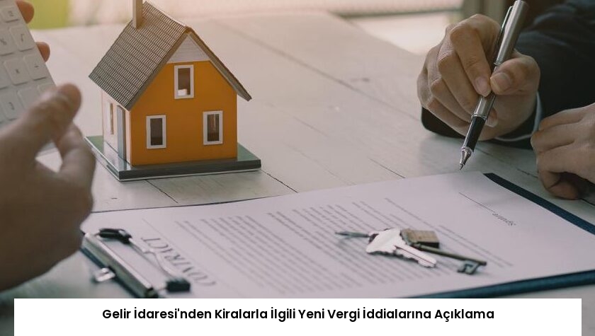 Gelir İdaresi’nden Kiralarla İlgili Yeni Vergi İddialarına Açıklama