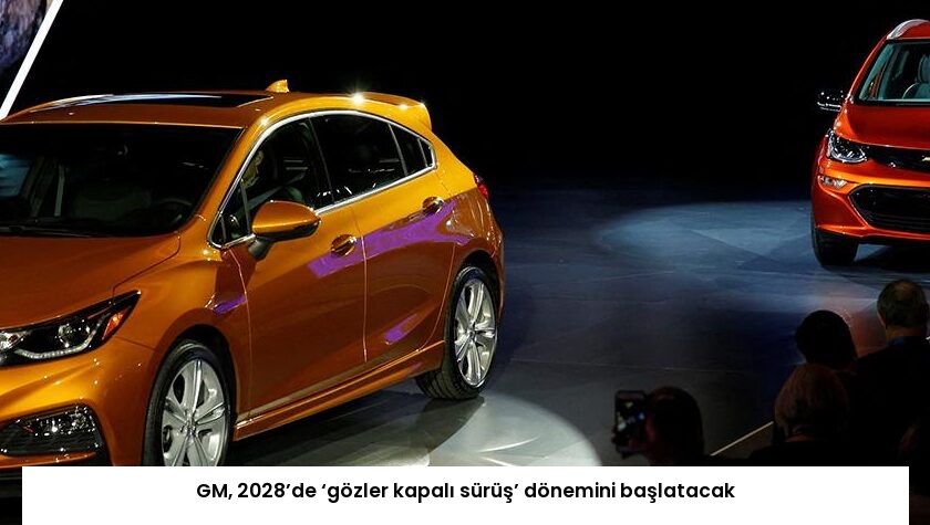 GM, 2028’de ‘gözler kapalı sürüş’ dönemini başlatacak