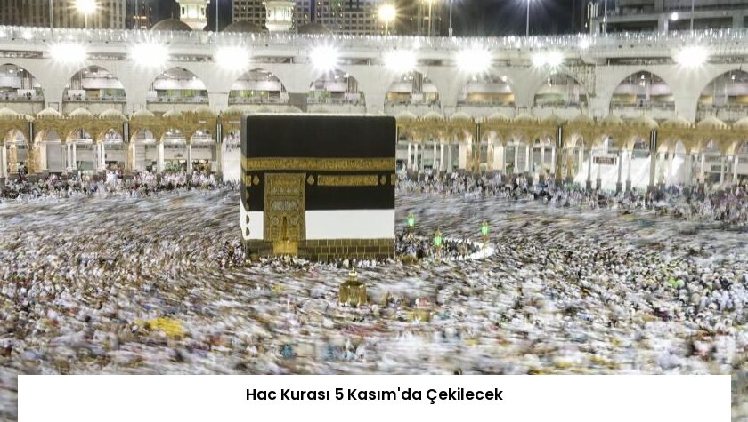 Hac Kurası 5 Kasım’da Çekilecek