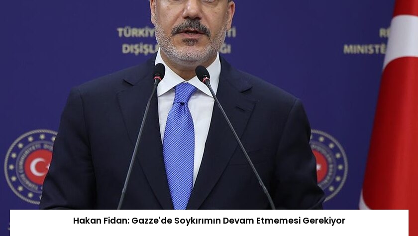 Hakan Fidan: Gazze’de Soykırımın Devam Etmemesi Gerekiyor