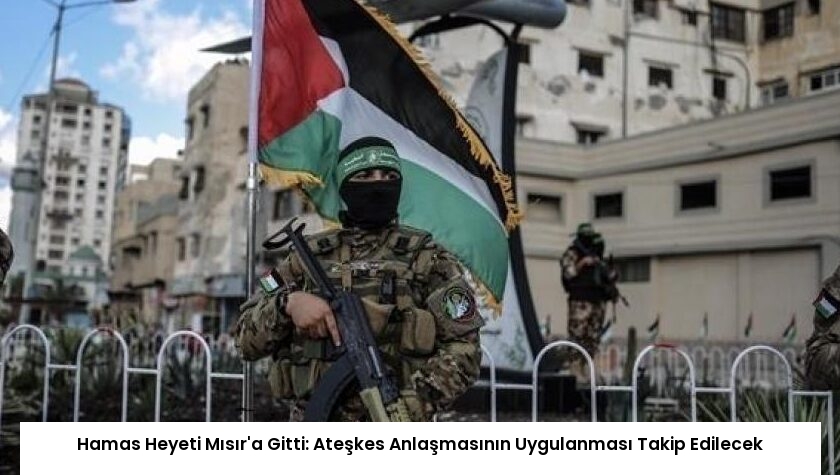 Hamas Heyeti Mısır’a Gitti: Ateşkes Anlaşmasının Uygulanması Takip Edilecek
